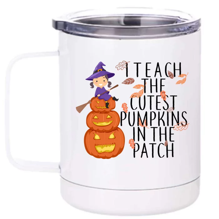 I Teach The Cutest Pumpkins in the Patch Front & Back 12oz Stainless Steel Tumbler Cup