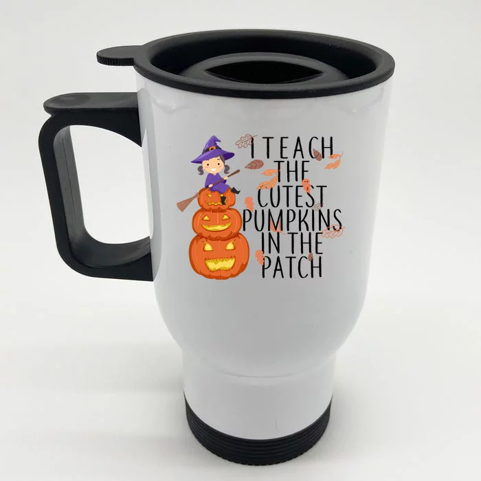 I Teach The Cutest Pumpkins in the Patch Front & Back Stainless Steel Travel Mug