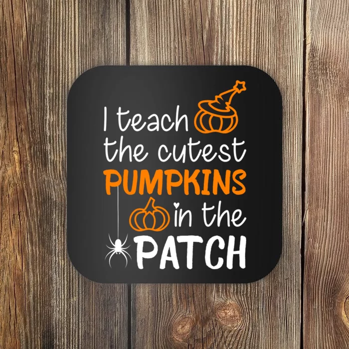 I Teach The Cutest Pumpkins in the Patch Halloween Teacher Coaster