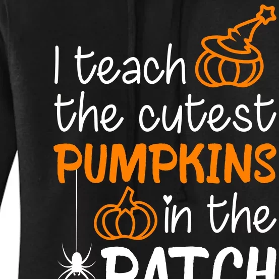 I Teach The Cutest Pumpkins in the Patch Halloween Teacher Women's Pullover Hoodie