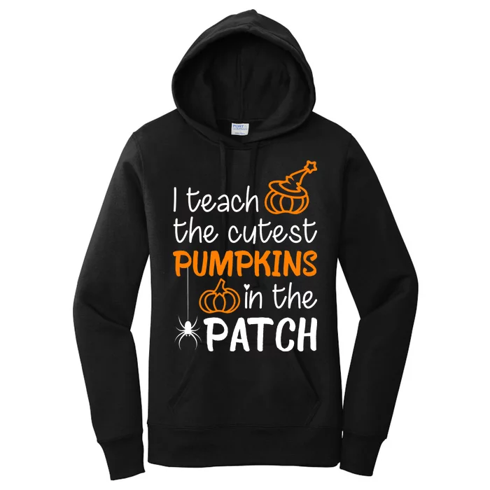 I Teach The Cutest Pumpkins in the Patch Halloween Teacher Women's Pullover Hoodie