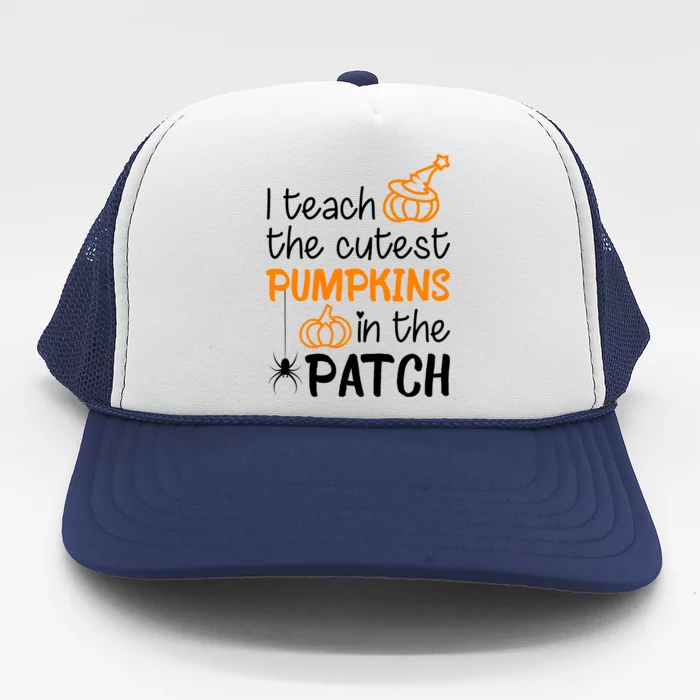 I Teach The Cutest Pumpkins in the Patch Halloween Teacher Trucker Hat