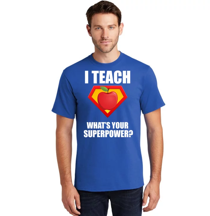 I Teach What Your Superpower? Tall T-Shirt