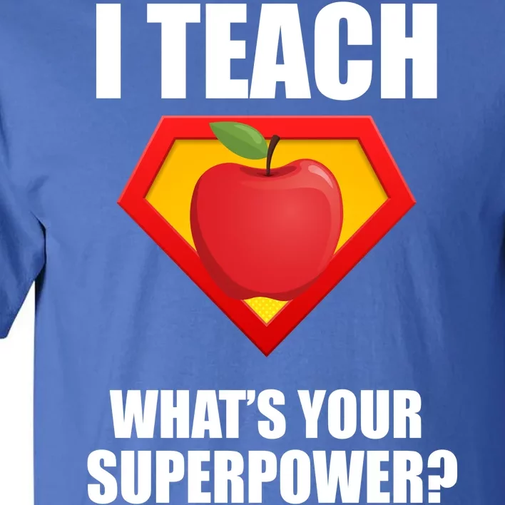 I Teach What Your Superpower? Tall T-Shirt