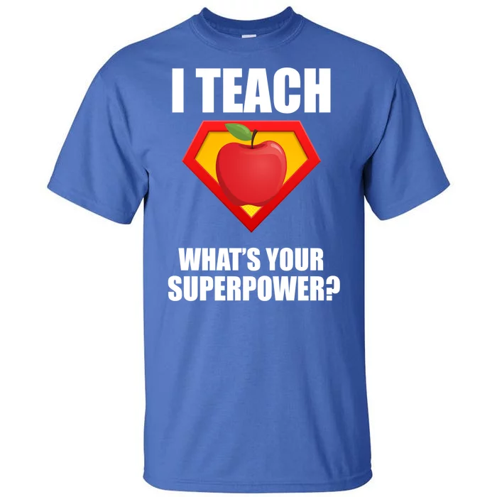 I Teach What Your Superpower? Tall T-Shirt