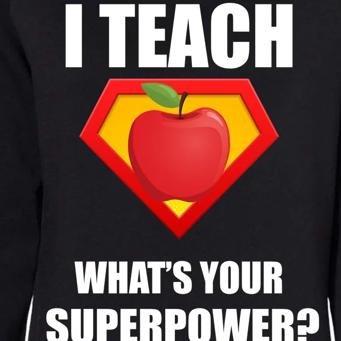 I Teach What Your Superpower? Funny Teacher Womens California Wash Sweatshirt