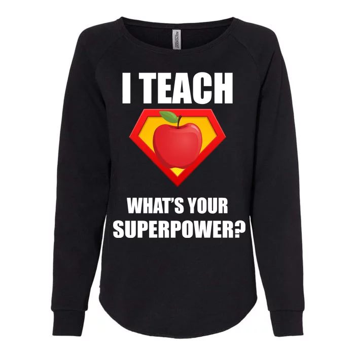 I Teach What Your Superpower? Funny Teacher Womens California Wash Sweatshirt