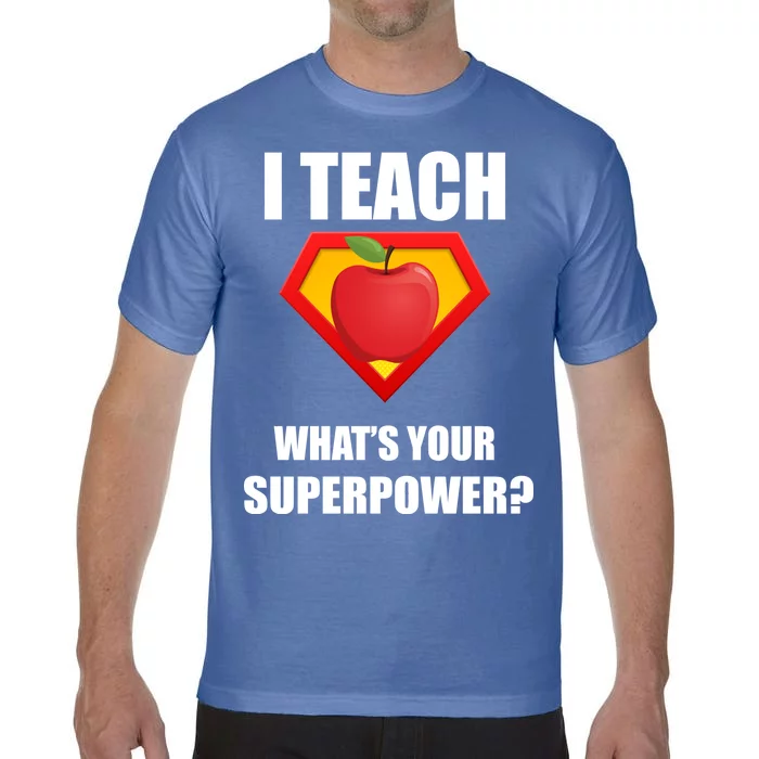 I Teach What Your Superpower? Funny Teacher Comfort Colors T-Shirt