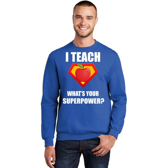 I Teach What Your Superpower? Funny Teacher Tall Sweatshirt