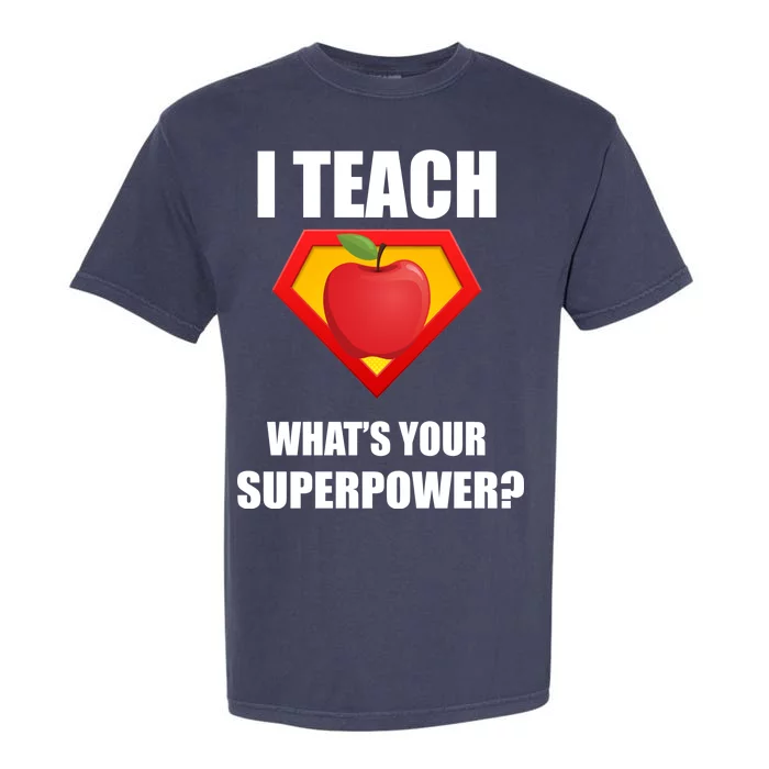 I Teach What Your Superpower? Funny Teacher Garment-Dyed Heavyweight T-Shirt