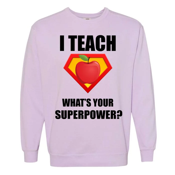 I Teach What Your Superpower? Funny Teacher Garment-Dyed Sweatshirt