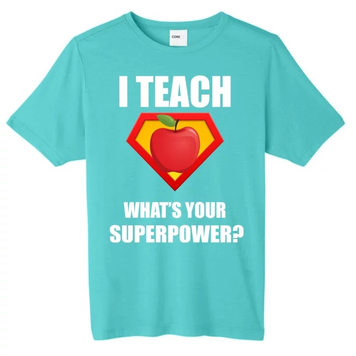 I Teach What Your Superpower? Funny Teacher ChromaSoft Performance T-Shirt