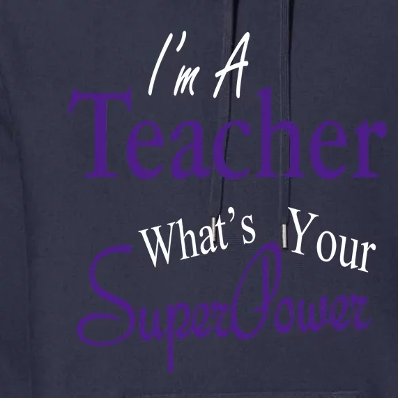 I Teach What's Your Super Power Premium Hoodie