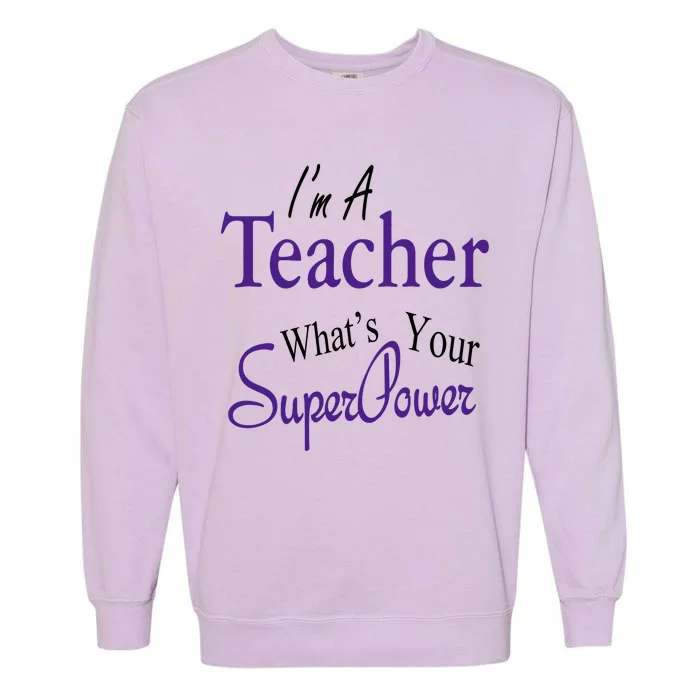 I Teach What's Your Super Power Garment-Dyed Sweatshirt