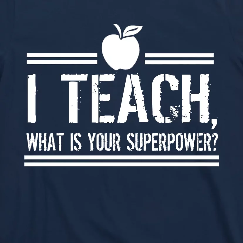 I Teach What's Your Super Power Funny T-Shirt