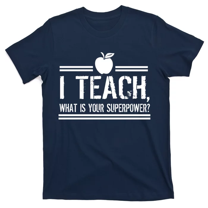 I Teach What's Your Super Power Funny T-Shirt