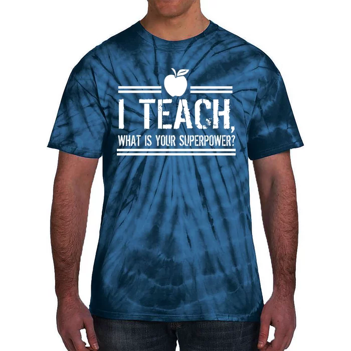 I Teach What's Your Super Power Funny Tie-Dye T-Shirt