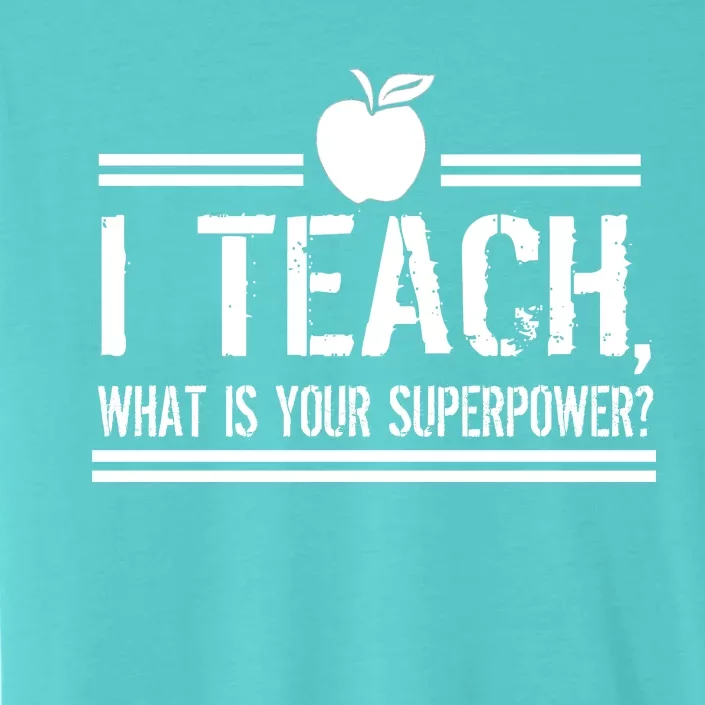 I Teach What's Your Super Power Funny ChromaSoft Performance T-Shirt