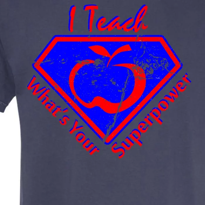 I Teach What's Your Superpower Garment-Dyed Heavyweight T-Shirt