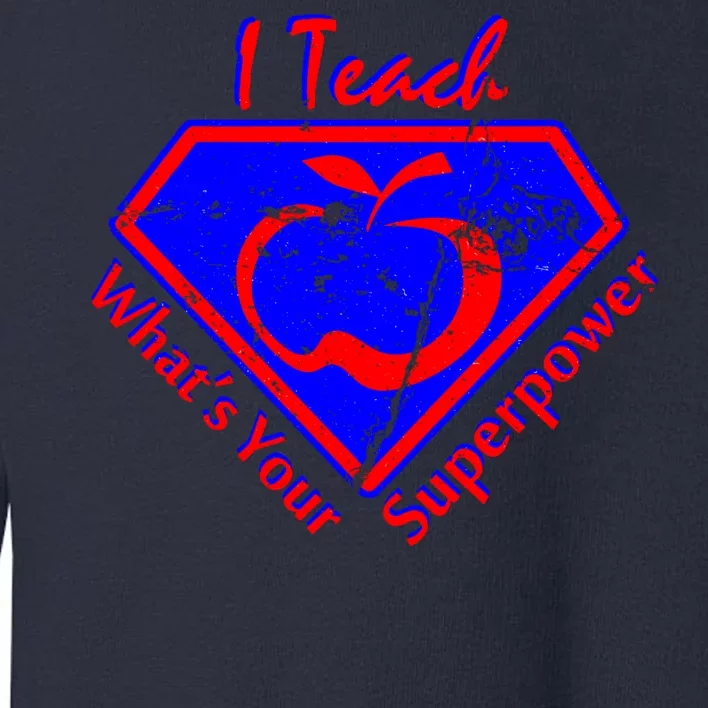 I Teach What's Your Superpower Toddler Sweatshirt