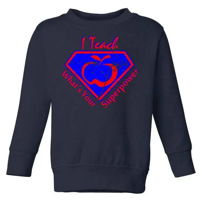 I Teach What's Your Superpower Toddler Sweatshirt