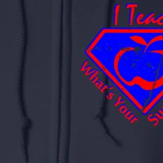 I Teach What's Your Superpower Full Zip Hoodie