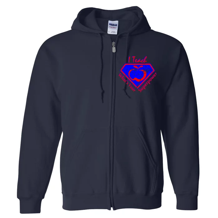 I Teach What's Your Superpower Full Zip Hoodie