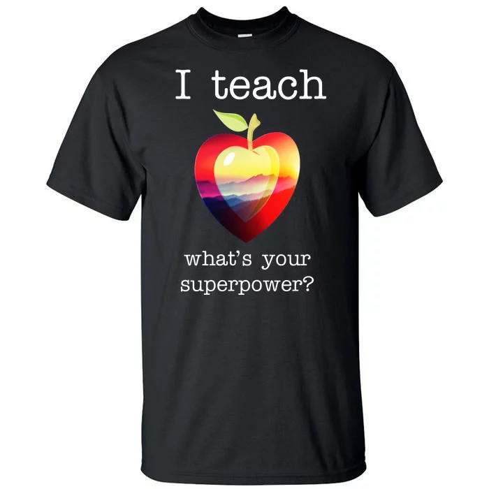 I Teach What's Your Superpower? Teachers Apple Tall T-Shirt