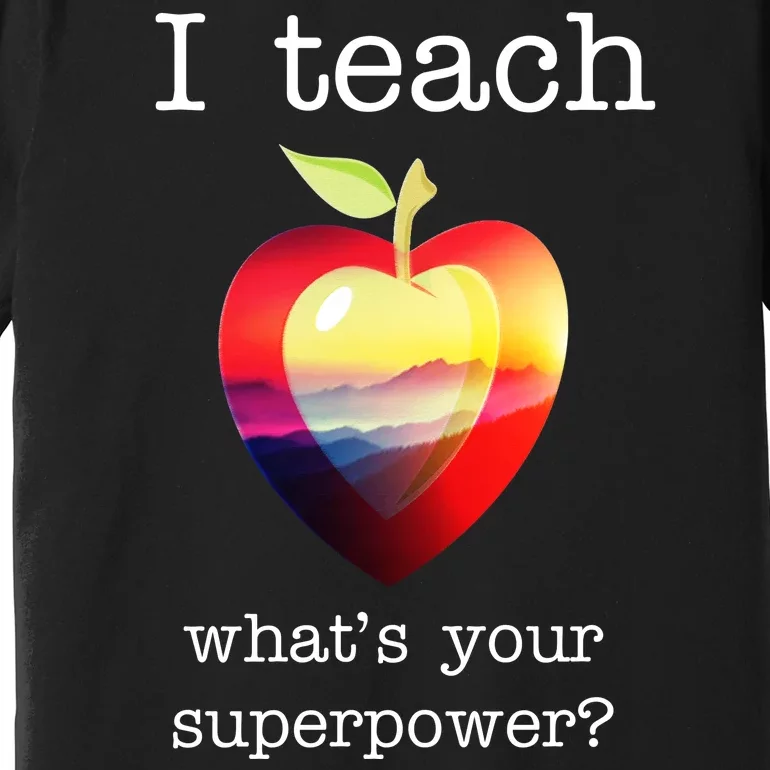 I Teach What's Your Superpower? Teachers Apple Premium T-Shirt