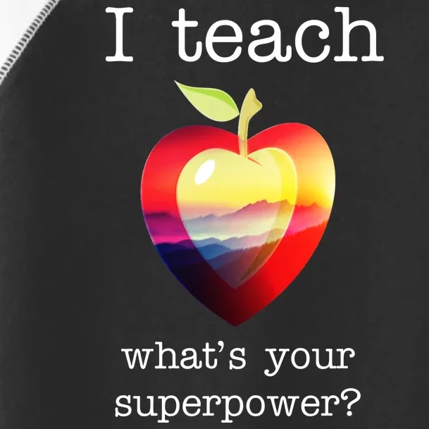 I Teach What's Your Superpower? Teachers Apple Toddler Fine Jersey T-Shirt