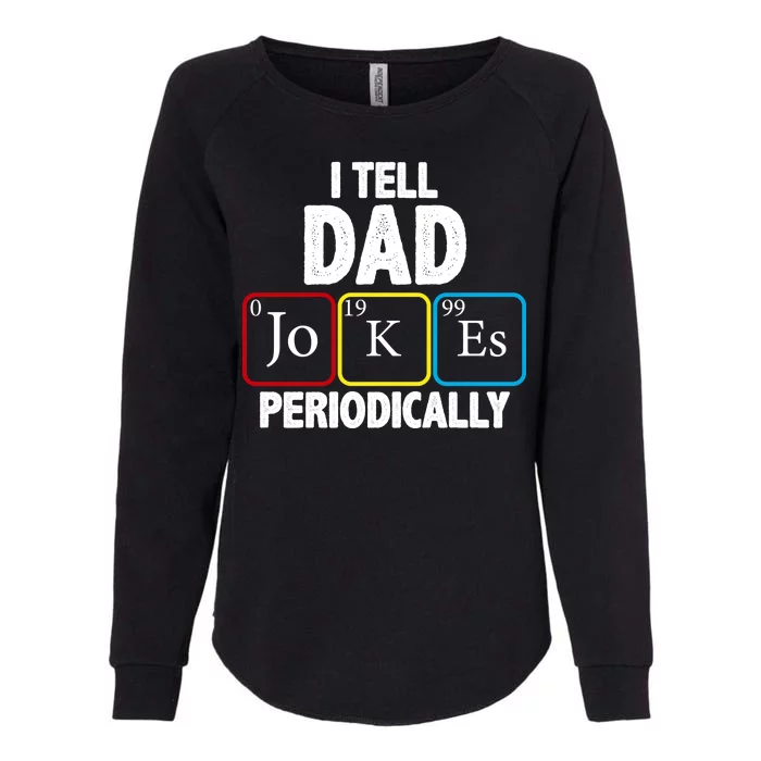 I Tell Dad Jokes Periodically Womens California Wash Sweatshirt