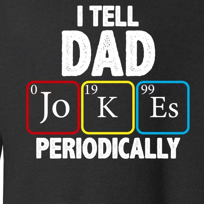 I Tell Dad Jokes Periodically Toddler Sweatshirt