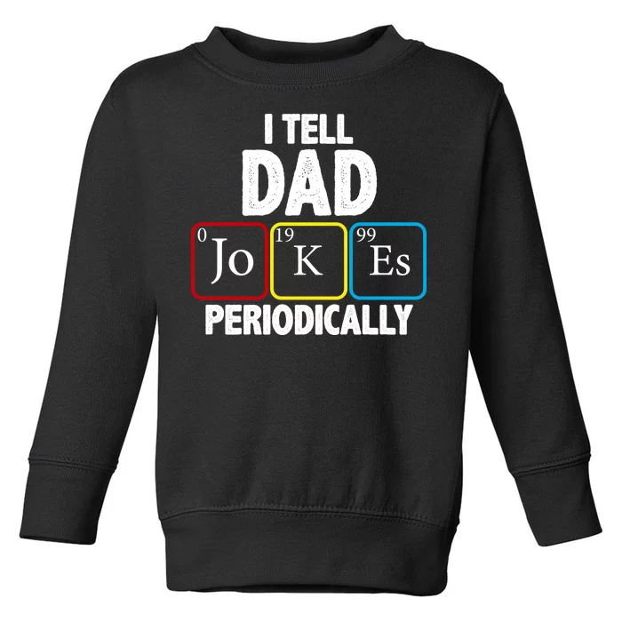 I Tell Dad Jokes Periodically Toddler Sweatshirt