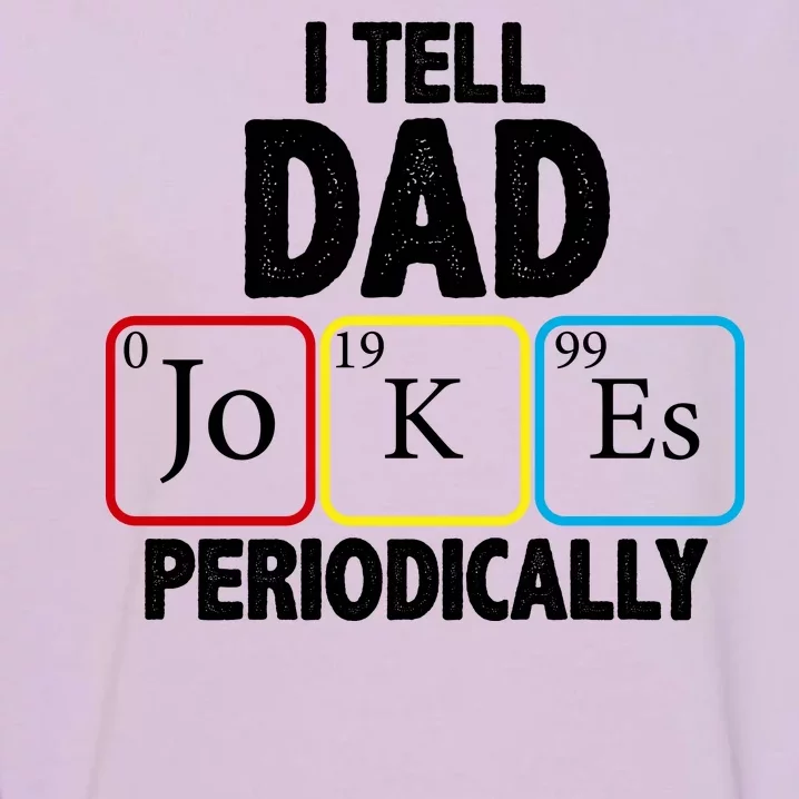 I Tell Dad Jokes Periodically Garment-Dyed Sweatshirt