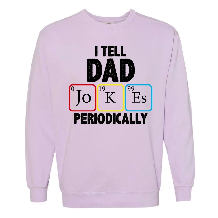 I Tell Dad Jokes Periodically Garment-Dyed Sweatshirt