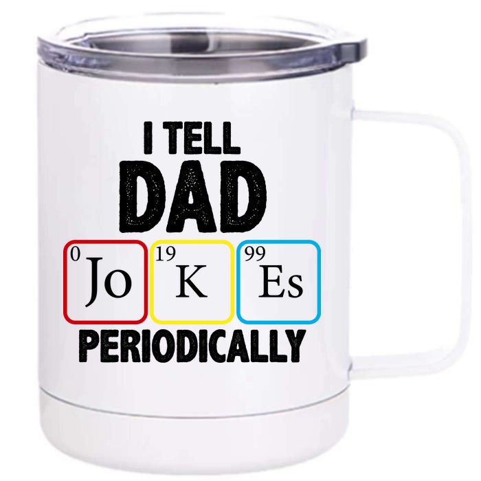 I Tell Dad Jokes Periodically Front & Back 12oz Stainless Steel Tumbler Cup