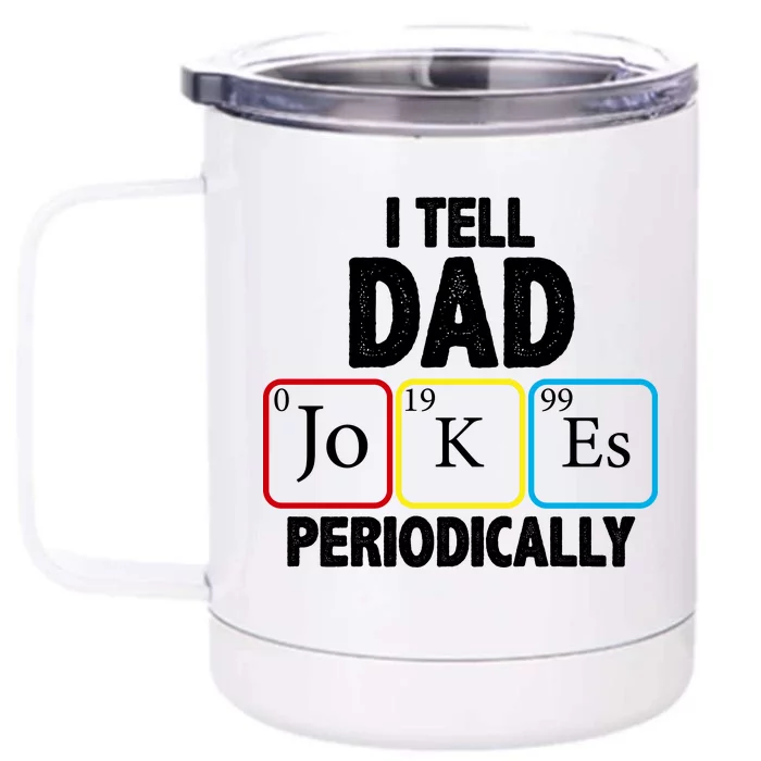 I Tell Dad Jokes Periodically Front & Back 12oz Stainless Steel Tumbler Cup