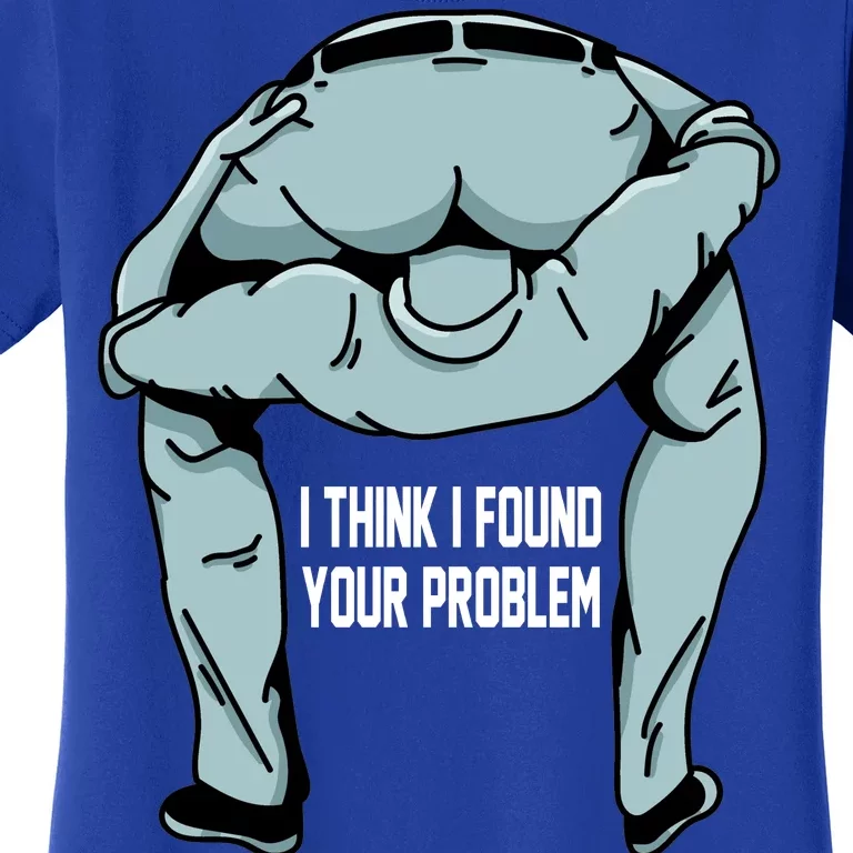 I Think I Found Your Problem Women's T-Shirt