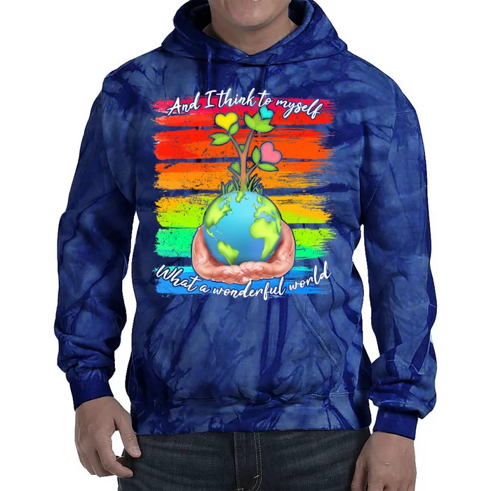 I Think To Myself What A Wonderful World Tie Dye Hoodie