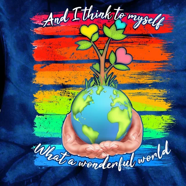 I Think To Myself What A Wonderful World Tie Dye Hoodie