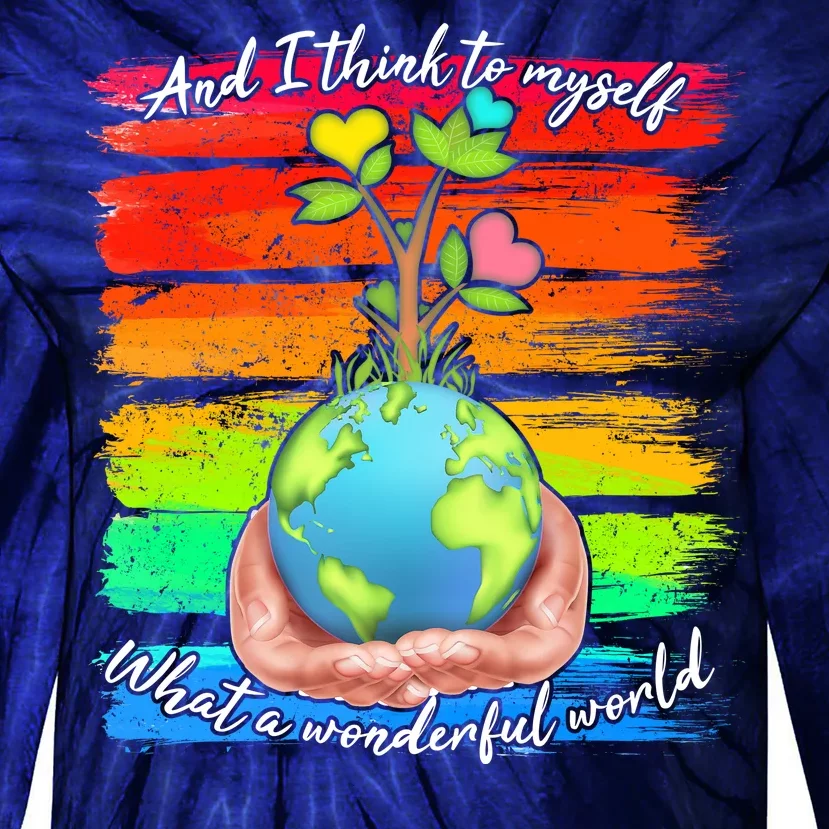 I Think To Myself What A Wonderful World Tie-Dye Long Sleeve Shirt