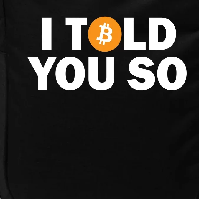 I Told You So Funny Bitcoin Impact Tech Backpack