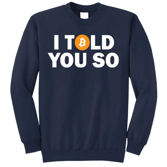 I Told You So Funny Bitcoin Tall Sweatshirt