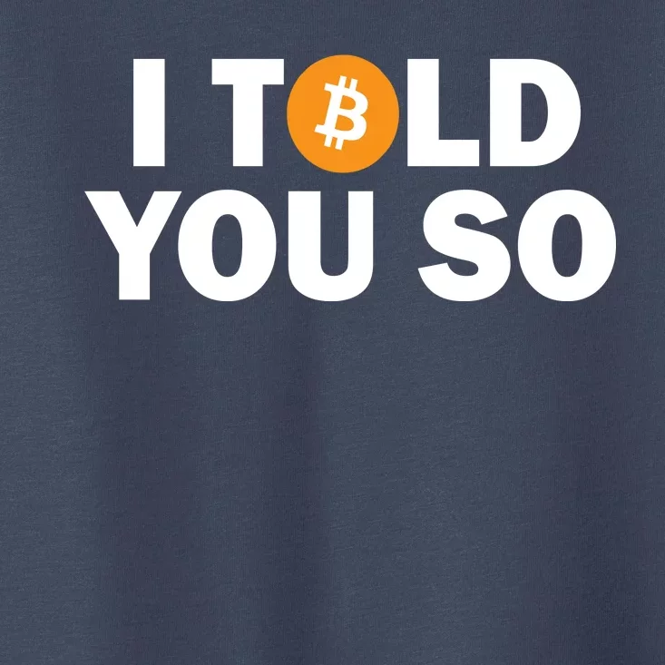 I Told You So Funny Bitcoin Toddler T-Shirt