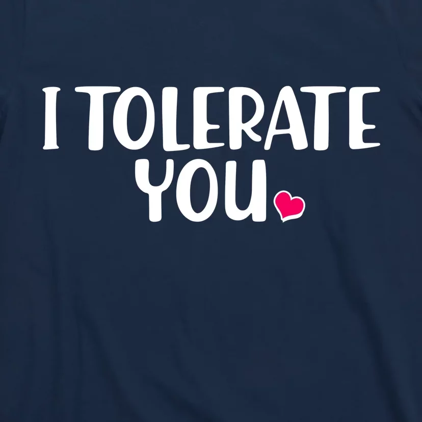 I Tolerate You Funny Anti Valentines Day T-Shirt