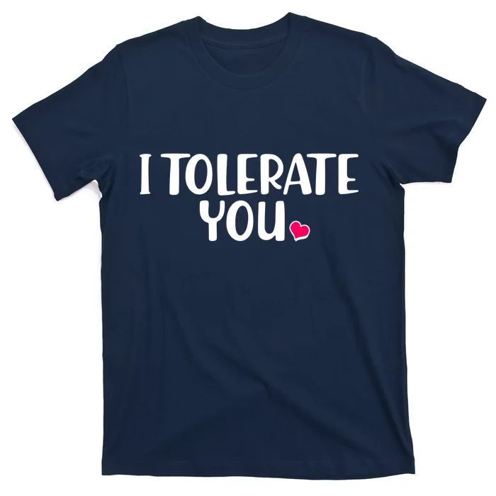 I Tolerate You Funny Anti Valentines Day T-Shirt