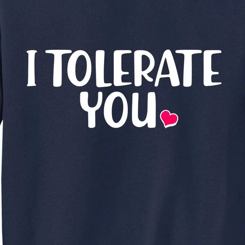 I Tolerate You Funny Anti Valentines Day Tall Sweatshirt