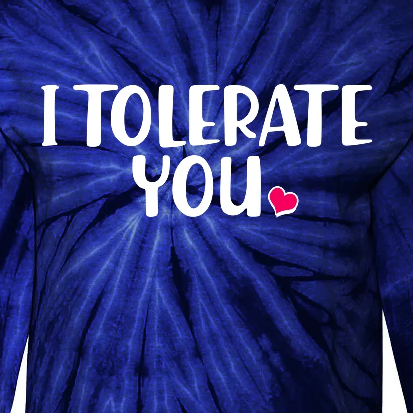 I Tolerate You Funny Anti Valentines Day Tie-Dye Long Sleeve Shirt