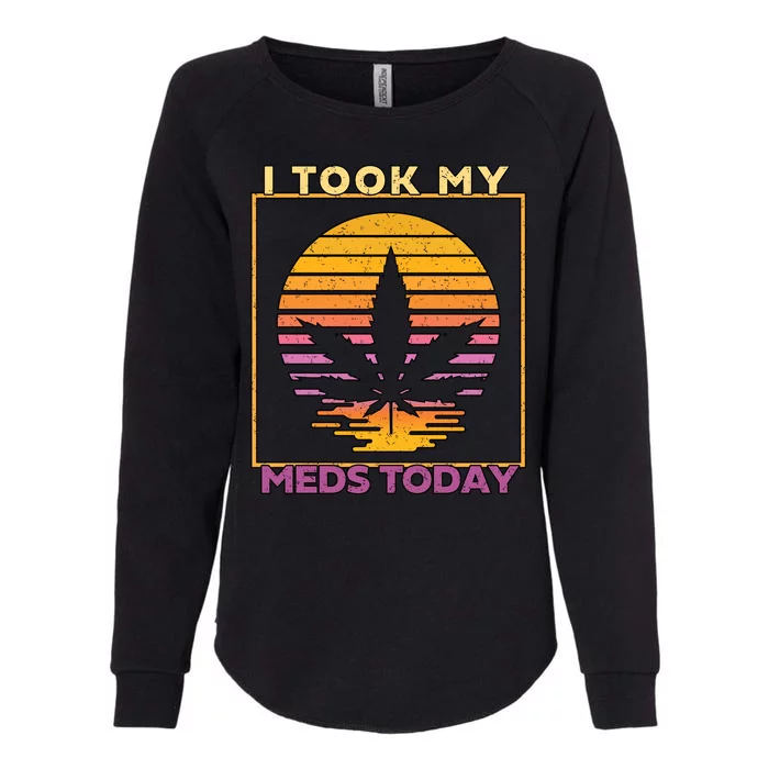 I Took My Meds Today Medical Marijuana Womens California Wash Sweatshirt