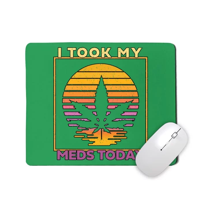 I Took My Meds Today Medical Marijuana Mousepad